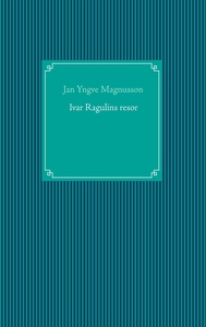 Ivar Ragulins resor (e-bok) av Jan Yngve Magnus