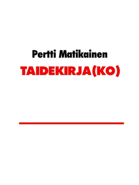 TAIDEKIRJA(KO): kirja taiteen tekemisen jäljill