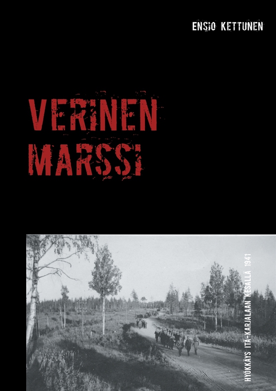 Verinen marssi: Hyökkäys Itä-Karjalaan kesällä 1941