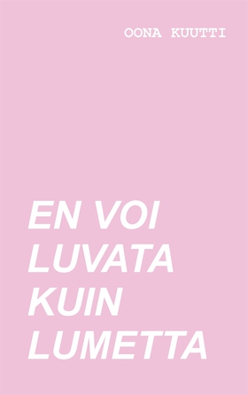En voi luvata kuin lumetta (e-bok) av Oona Kuut