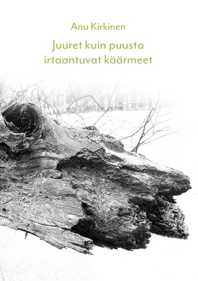 Juuret kuin puusta irtaantuvat käärmeet (e-bok)