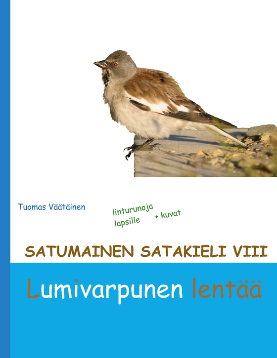 Satumainen satakieli VIII Lumivarpunen lentää: lastenrunoja