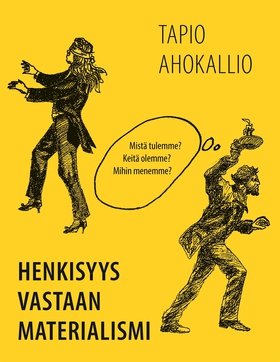 Henkisyys vastaan materialismi: Mistä tulemme?