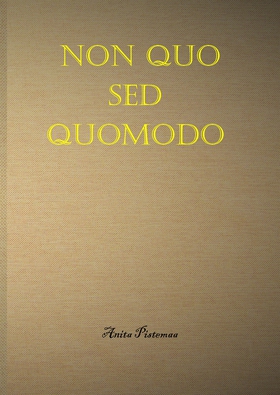 Non quo sed quomodo (e-bok) av Anita Pistemaa