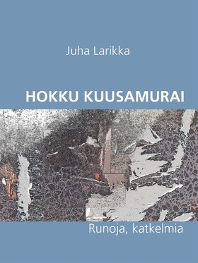 Hokku Kuusamurai: Runoja (e-bok) av Juha Larikk