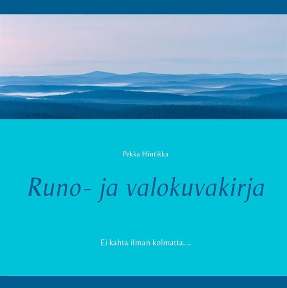 Runo- ja valokuvakirja: Ei kahta ilman kolmatta. ..
