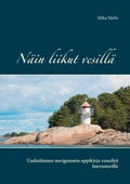 Näin liikut vesillä: Uudenlainen navigoinnin oppikirja veneilyä harrastaville