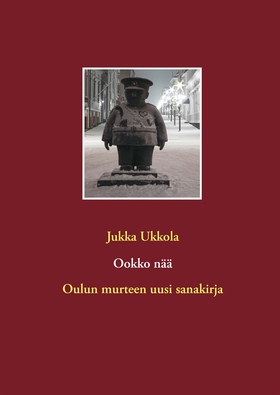 Ookko nää: Oulun murteen uusi sanakirja (e-bok)