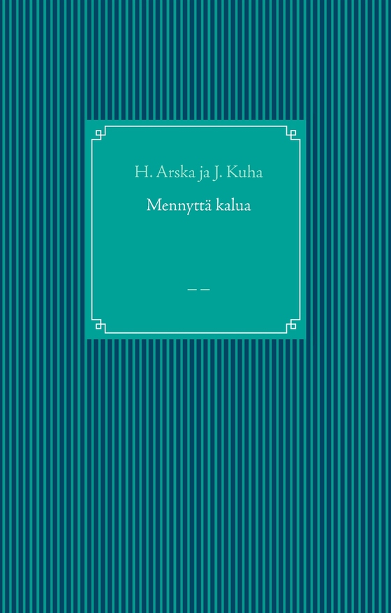 Mennyttä kalua: _ _