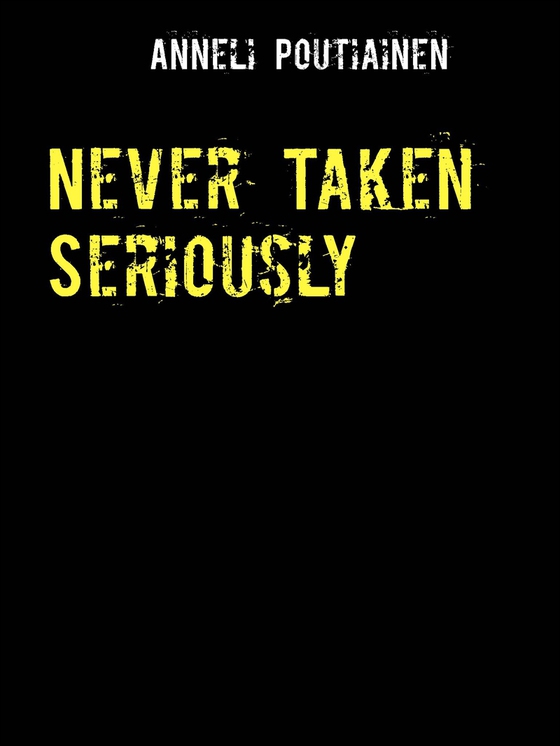 Never Taken Seriously: A Sad Story (e-bok) av Anneli Poutiainen