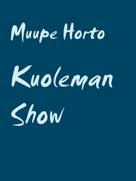 Kuoleman Show (e-bok) av Muupe Horto