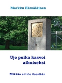 Ujo poika kasvoi aikuiseksi: Mikään ei tule itsestään