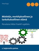 Mielekäs, merkityksellinen ja tarkoituksellinen elämä: Perustana Viktor Frankl’n ajattelu  2. laajennettu painos