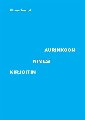 Kirjoitin Nimesi Aurinkoon (e-bok) av Kimmo Som
