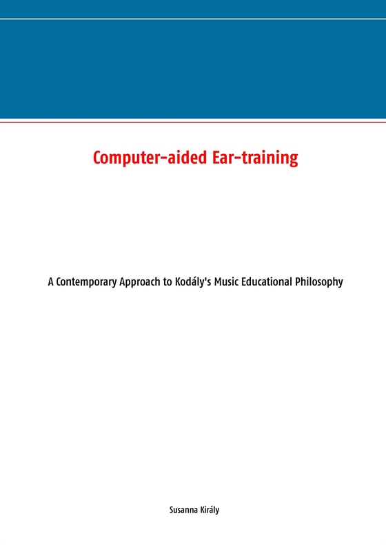 Computer-aided Ear-training: A Contemporary Approach to Kodály's Music Educational Philosophy