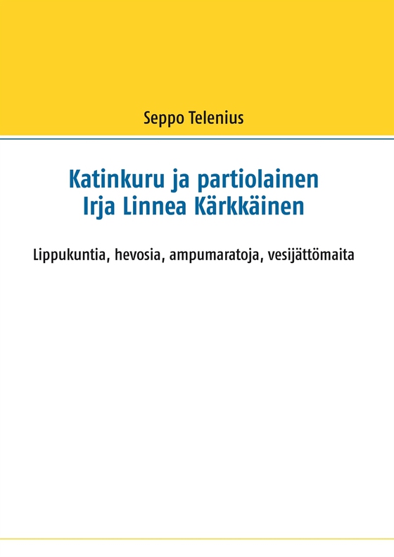 Katinkuru ja partiolainen Irja Linnea Kärkkäinen: Lippukuntia, hevosia, ampumaratoja, vesijättömaita