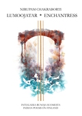 Lumoojatar - Enchantress: Intialaisia runoja Suomesta - Indian Poems on Finland