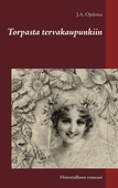 Torpasta tervakaupunkiin: Historiallinen romaani