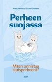 Perheen suojassa: -Miten onnistua sijaisperheenä?