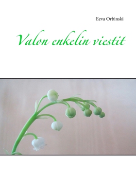 Valon enkelin viestit (e-bok) av Eeva Orbinski