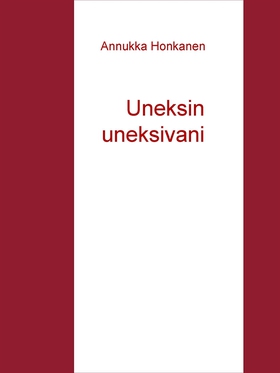 Uneksin uneksivani (e-bok) av Annukka Honkanen