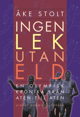 Ingen lek utan eld : en olympisk krönika från A