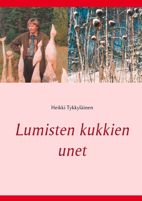 Lumisten kukkien unet (e-bok) av Heikki Tykkylä