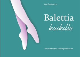Balettia kaikille: Perustekniikan kotiharjoitte