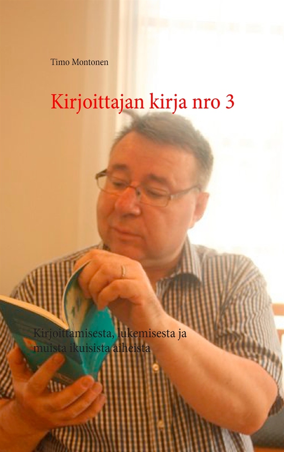 Kirjoittajan kirja nro 3: Kirjoittamisesta, lukemisesta ja muista ikuisista aiheista