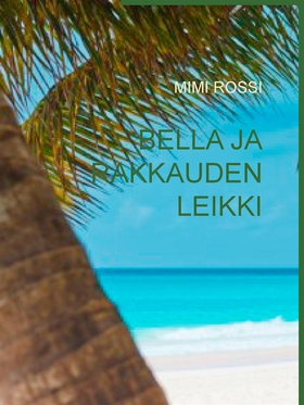 BELLA JA RAKKAUDEN LEIKKI (e-bok) av MIMI ROSSI