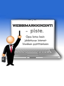 Webbimarkkinointi - piste.: Opas kotoa käsin johdettavan internet-bisneksen pyörittämiseen