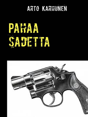 Pahaa sadetta (e-bok) av Arto Karhunen