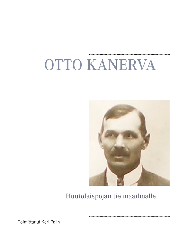 OTTO KANERVA: Huutolaispojan tie maailmalle