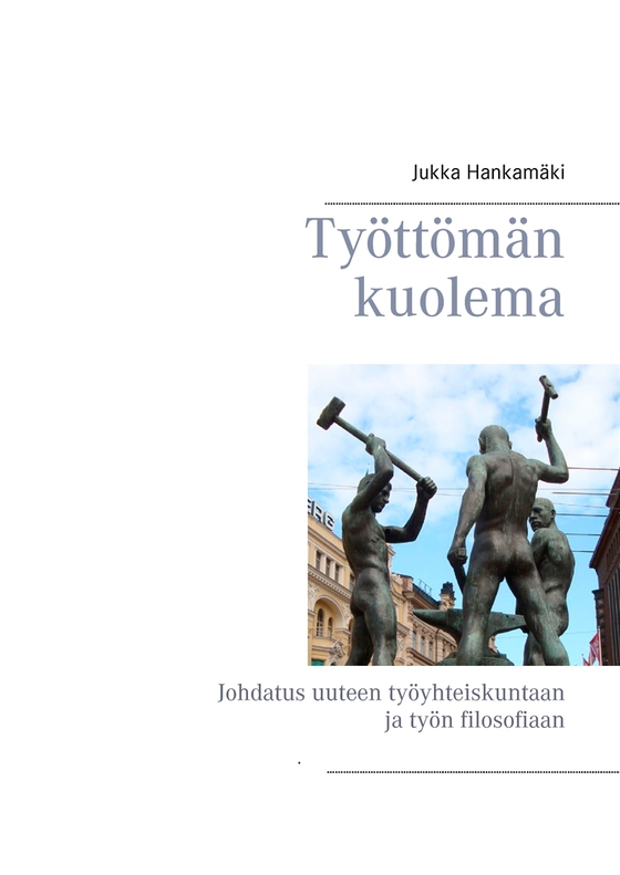 Työttömän kuolema: Johdatus uuteen työyhteiskuntaan ja työn filosofiaan