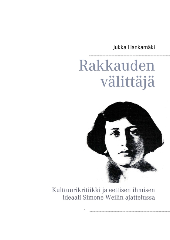 Rakkauden välittäjä: Kulttuurikritiikki ja eettisen ihmisen ideaali Simone Weilin ajattelussa