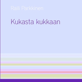 Kukasta kukkaan (e-bok) av Raili Parkkinen
