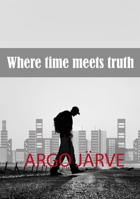 Where time meets truth (e-bok) av Argo Järve