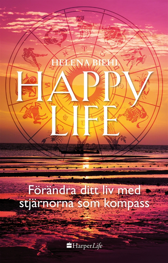 Happy life: Förändra ditt liv med stjärnorna som kompass