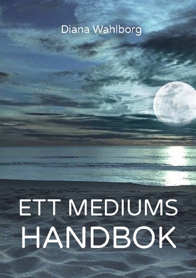 Ett mediums handbok (e-bok) av Diana Wahlborg
