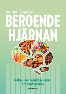 Beroendehjärnan : mekanismerna bakom socker- oc