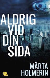 Aldrig vid din sida (e-bok) av Märta Holmerin