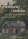 Flickebarnet i sävlådan - en tragisk historia från det fattiga Sverige