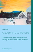 Caught in a Childhood:  Anorexia caused by family trauma after little brother´s death.