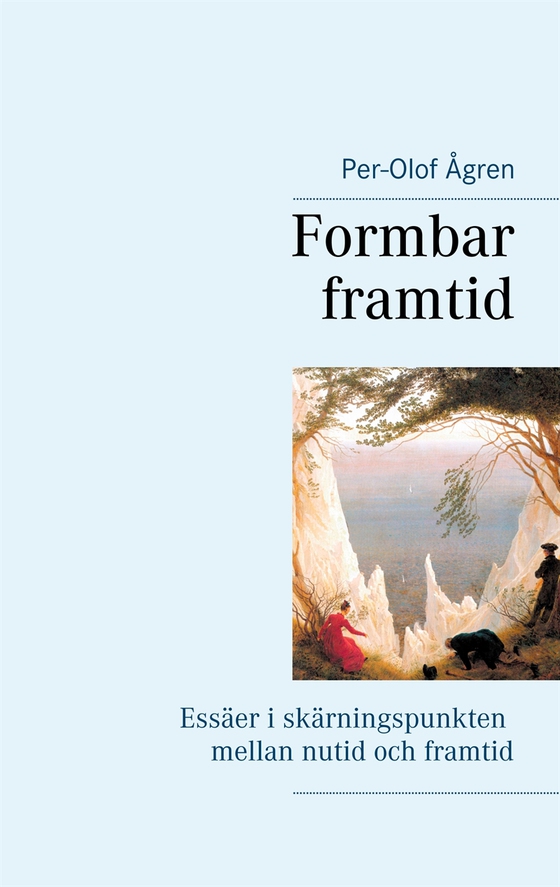 Formbar framtid: Essäer i skärningspunkten mellan nutid och framtid (e-bok) av Per-Olof Ågren