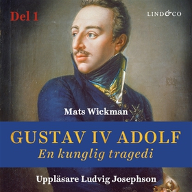 Gustav IV Adolf: En kunglig tragedi - Del 1 (lj