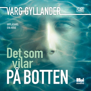 Det som vilar på botten (ljudbok) av Varg Gylla
