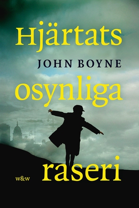 Hjärtats osynliga raseri (e-bok) av John Boyne