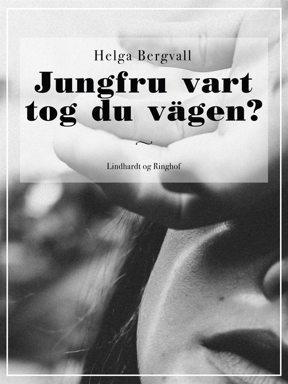 Jungfru vart tog du vägen? (e-bok) av Helga Bergvall