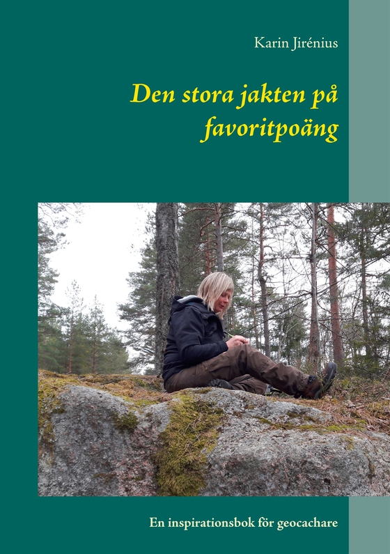 Den stora jakten på favoritpoäng: En inspirationsbok för geocachare (e-bok) av Karin Jirénius