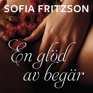 En glöd av begär (ljudbok) av Sofia Fritzson